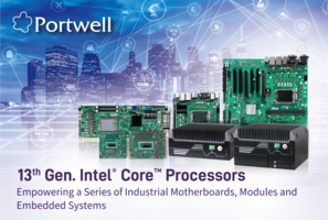 Portwell Releases a Series of Industrial Motherboards, COM Express/COM-HPC Modules and Embedded Systems Designed with 13th Gen Intel-® Coreâ¢ Processors