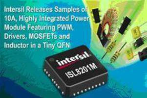Intersil Releases Samples of 10A, Highly Integrated Power Module Featuring PWM, Drivers, MOSFETs and Inductor in a Tiny QFN Package